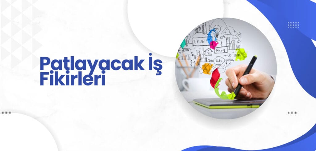 Patlayacak İş Fikirleri 2024