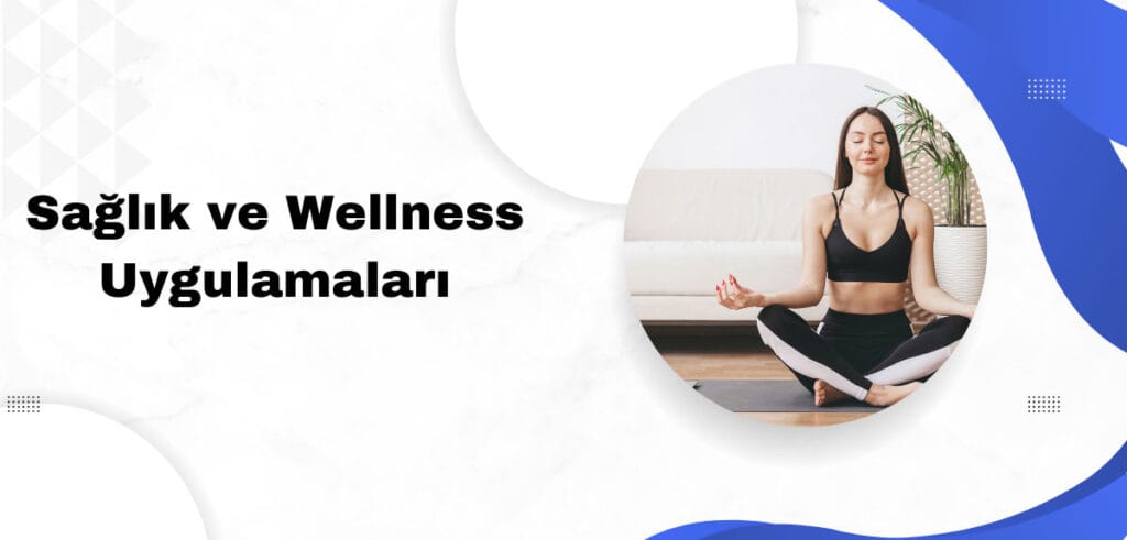 Sağlık ve Wellness Uygulamaları