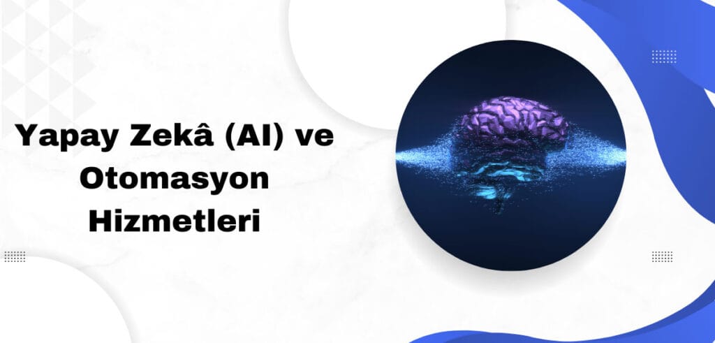 Yapay Zekâ (AI) ve Otomasyon Hizmetleri