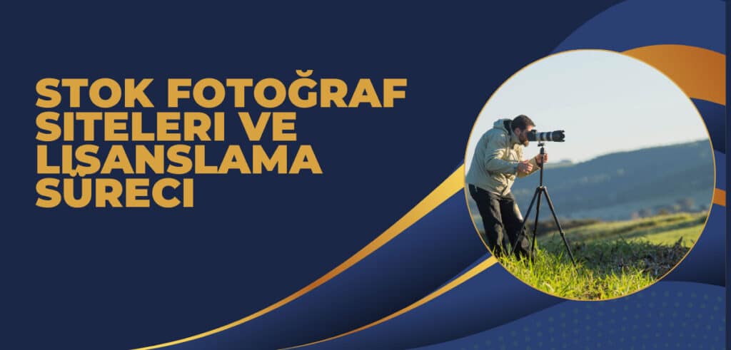 Stok Fotoğraf Siteleri ve Lisanslama Süreci