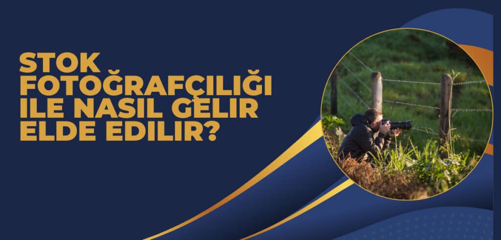 Stok Fotoğrafçılığı ile Nasıl Gelir Elde Edilir?